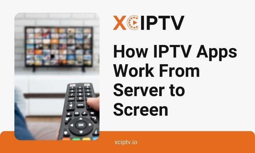 How IPTV Apps Work From Server To Screen