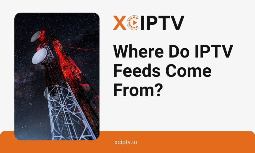 Where Do IPTV Feeds Come From