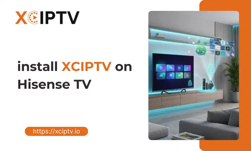 Setup XCIPTV On Hisense TV